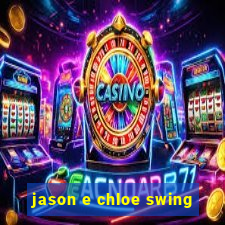 jason e chloe swing